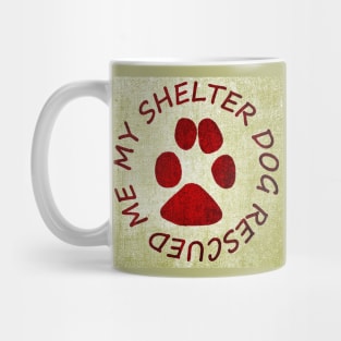 My Shelter Dog Rescued Me Mug